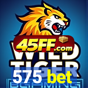 575 bet